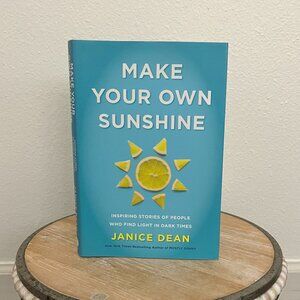 Make Your Own Sunshine, by Janice Dean, Finding Light in Dark Times, Hardback